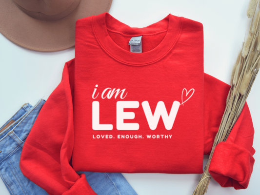 I am LEW: Loved. Enough. Worthy Sweatshirt