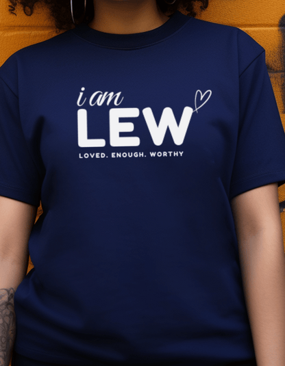 I am LEW: Loved. Enough. Worthy T-shirt